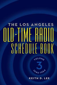 Produktbild: The Los Angeles Old-Time Radio Schedule Book Volume 3, 1946-1954