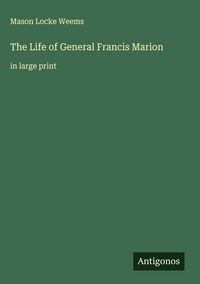 Produktbild: The Life of General Francis Marion