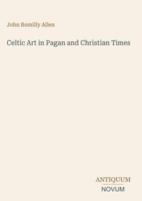 Produktbild: Celtic Art in Pagan and Christian Times