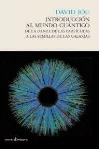 Produktbild: Introducci&oacute;n al mundo cu&aacute;ntico : de la danza de las part&iacute;culas a las semillas de las galaxias