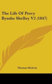 Produktbild: Medwin, T: Life Of Percy Bysshe Shelley V2 (1847)