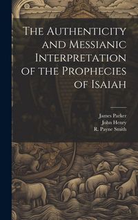 Produktbild: The Authenticity and Messianic Interpretation of the Prophecies of Isaiah