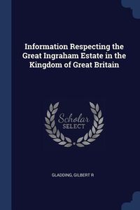 Produktbild: Information Respecting the Great Ingraham Estate in the Kingdom of Great Britain