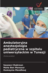 Produktbild: Ambulatoryjna anestezjologia pediatryczna w szpitalu uniwersyteckim w Tunezji