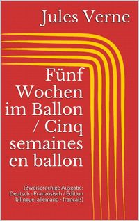 Produktbild: F&uuml;nf Wochen im Ballon / Cinq semaines en ballon (Zweisprachige Ausgabe: Deutsch - Franz&ouml;sisch / &Eacute;dition bilingue: allemand - fran&ccedil;ais)