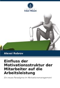 Produktbild: Einfluss der Motivationsstruktur der Mitarbeiter auf die Arbeitsleistung