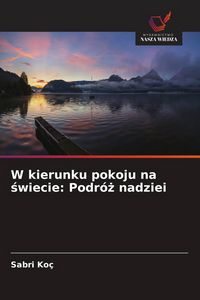 Produktbild: W kierunku pokoju na &iquest;wiecie: Podr&oacute;&iquest; nadziei