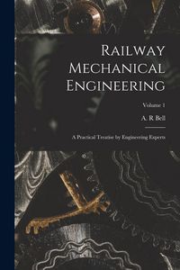 Produktbild: Railway Mechanical Engineering: A Practical Treatise by Engineering Experts; Volume 1