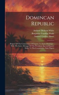 Produktbild: Domincan Republic: Report Of The Commission Of Inquiry To Santo Domingo: With The Intro. Message Of The President, Special Reports Made T