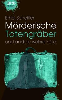 Bild vom Artikel Mörderische Totengräber und andere wahre Fälle vom Autor Ethel Scheffler