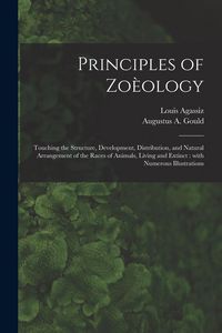 Produktbild: Principles of Zo&egrave;ology: Touching the Structure, Development, Distribution, and Natural Arrangement of the Races of Animals, Living and Extinct