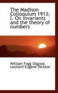 Produktbild: The Madison Colloquium 1913; I. on Invariants and the Theory of Numbers