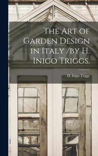 Produktbild: The Art of Garden Design in Italy /by H. Inigo Triggs.