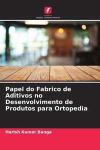 Produktbild: Papel do Fabrico de Aditivos no Desenvolvimento de Produtos para Ortopedia