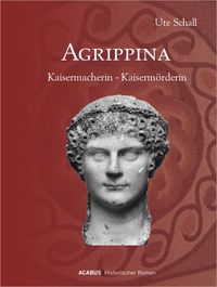 Bild vom Artikel Agrippina. Kaisermacherin - Kaisermörderin vom Autor Ute Schall