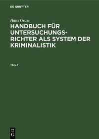 Produktbild: Hans Gross: Handbuch f&uuml;r Untersuchungsrichter als System der Kriminalistik. Teil 1