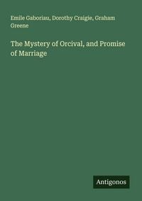 Produktbild: The Mystery of Orcival, and Promise of Marriage