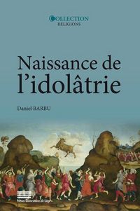 Produktbild: Naissance de l'id&ocirc;latrie : image, identit&eacute;, religion