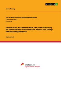Produktbild: Onlinehandel mit Lebensmitteln und seine Bedeutung f&uuml;r Onlineanbieter in Deutschland. Analyse von Erfolgs- und Misserfolgsfaktoren
