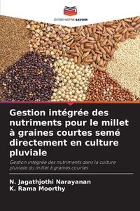 Produktbild: Gestion int&eacute;gr&eacute;e des nutriments pour le millet &agrave; graines courtes sem&eacute; directement en culture pluviale