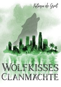 Bild vom Artikel Wolfkisses: Clanmächte vom Autor Katania De Groot