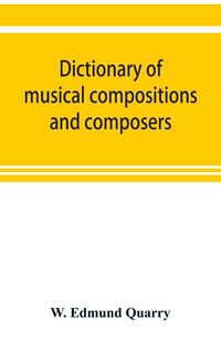 Produktbild: Dictionary of musical compositions and composers, with a copious bibliography