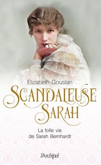 Produktbild: Scandaleuse Sarah : la folle vie de Sarah Bernhardt