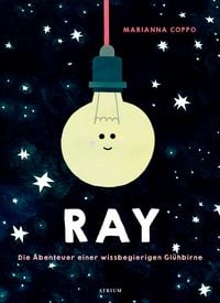 Produktbild Ray. Die Abenteuer einer wissbegierigen Gl&uuml;hbirne