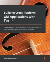 Produktbild: Building Cross-Platform GUI Applications with Fyne