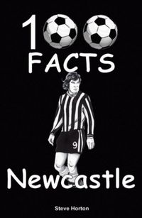 Produktbild: Horton, S: Newcastle United - 100 Facts