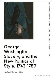 Produktbild: George Washington, Slavery, and the New Politics of Style, 1743-1789