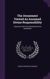 Produktbild: The Atonement Viewed As Assumed Divine Responsibility