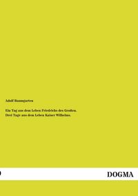 Produktbild: Ein Tag aus dem Leben Friedrichs des Gro&szlig;en. Drei Tage aus dem Leben Kaiser Wilhelms.