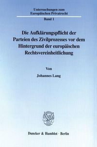 Produktbild: Die Aufkl&auml;rungspflicht der Parteien des Zivilprozesses vor dem Hintergrund der europ&auml;ischen Rechtsvereinheitlichung.