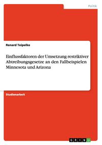 Produktbild: Einflussfaktoren der Umsetzung restriktiver Abtreibungsgesetze an den Fallbeispielen Minnesota und Arizona