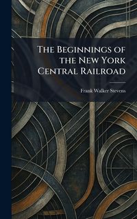 Produktbild: The Beginnings of the New York Central Railroad