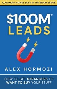 Produktbild: $100M Leads: How to Get Strangers to Want to Buy Your Stuff (Acquisition.com $100M Series, #2)