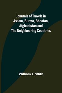 Produktbild: Journals of Travels in Assam, Burma, Bhootan, Afghanistan and the Neighbouring Countries
