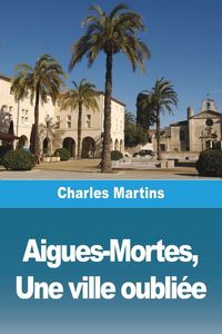 Produktbild: Aigues-Mortes, Une ville oubli&eacute;e