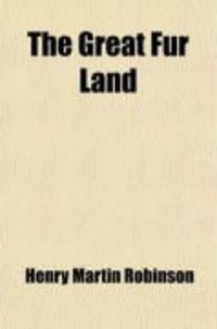 Produktbild: The Great Fur Land; Or, Sketches of Life in the Hudson's Bay Territory
