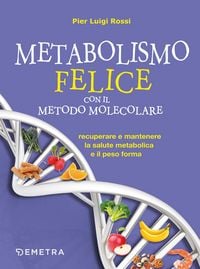 Produktbild: Metabolismo felice con il metodo molecolare. Recuperare e mantenere la salute metabolica e il peso forma