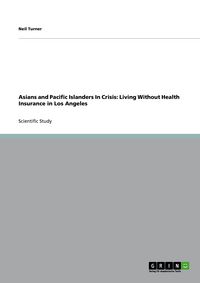 Produktbild: Asians and Pacific Islanders In Crisis: Living Without Health Insurance in Los Angeles
