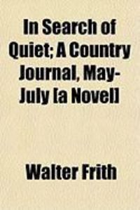 Produktbild: In Search of Quiet; A Country Journal, May-July [A Novel]