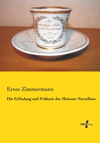 Produktbild: Die Erfindung und Fr&uuml;hzeit des Meissner Porzellans