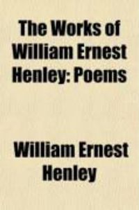 Produktbild: The Works of William Ernest Henley (Volume 1); Poems