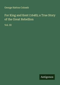 Produktbild: For King and Kent (1648); a True Story of the Great Rebellion