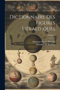 Produktbild: Dictionnaire Des Figures H&eacute;raldiques; Volume 3