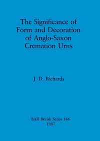 Produktbild: The Significance of Form and Decoration of Anglo-Saxon Cremation Urns