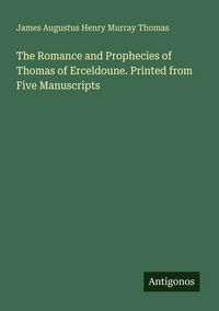 Produktbild: The Romance and Prophecies of Thomas of Erceldoune. Printed from Five Manuscripts
