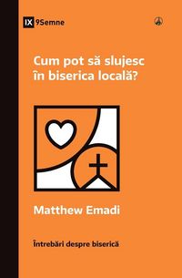 Produktbild: How Can I Serve My Church? / Cum pot s&iquest; slujesc &icirc;n biserica local&iquest;?